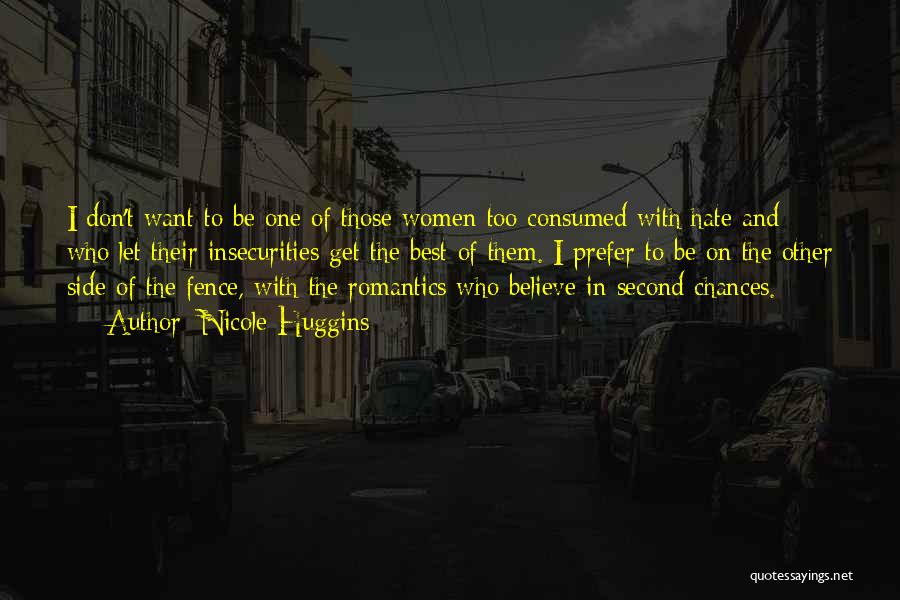 Nicole Huggins Quotes: I Don't Want To Be One Of Those Women Too Consumed With Hate And Who Let Their Insecurities Get The