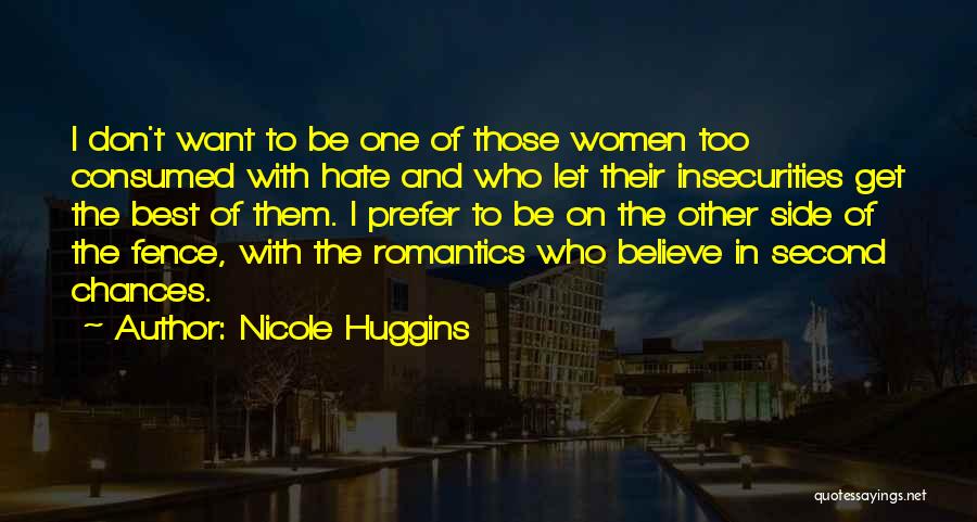 Nicole Huggins Quotes: I Don't Want To Be One Of Those Women Too Consumed With Hate And Who Let Their Insecurities Get The
