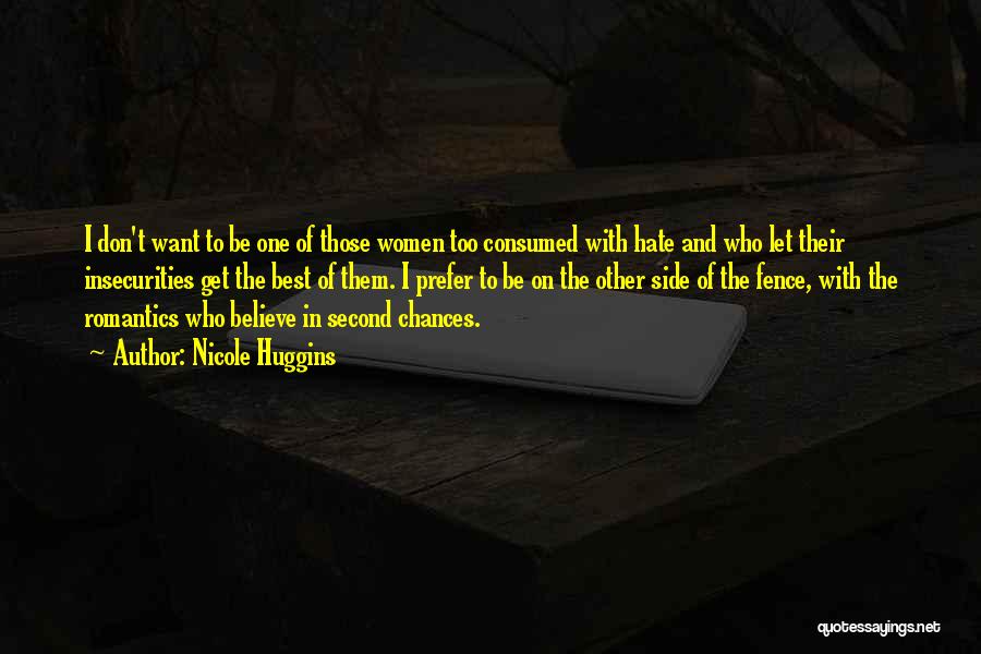 Nicole Huggins Quotes: I Don't Want To Be One Of Those Women Too Consumed With Hate And Who Let Their Insecurities Get The