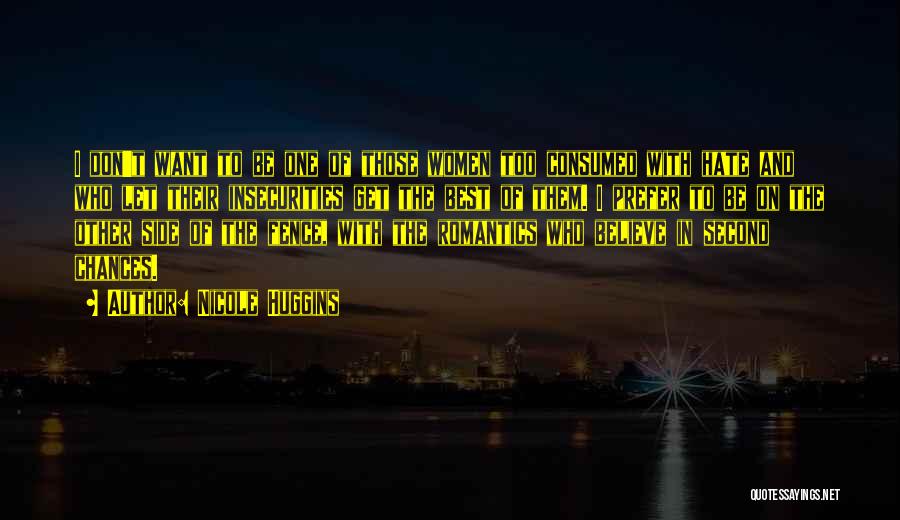 Nicole Huggins Quotes: I Don't Want To Be One Of Those Women Too Consumed With Hate And Who Let Their Insecurities Get The