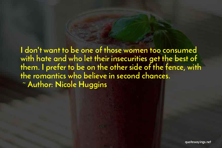 Nicole Huggins Quotes: I Don't Want To Be One Of Those Women Too Consumed With Hate And Who Let Their Insecurities Get The