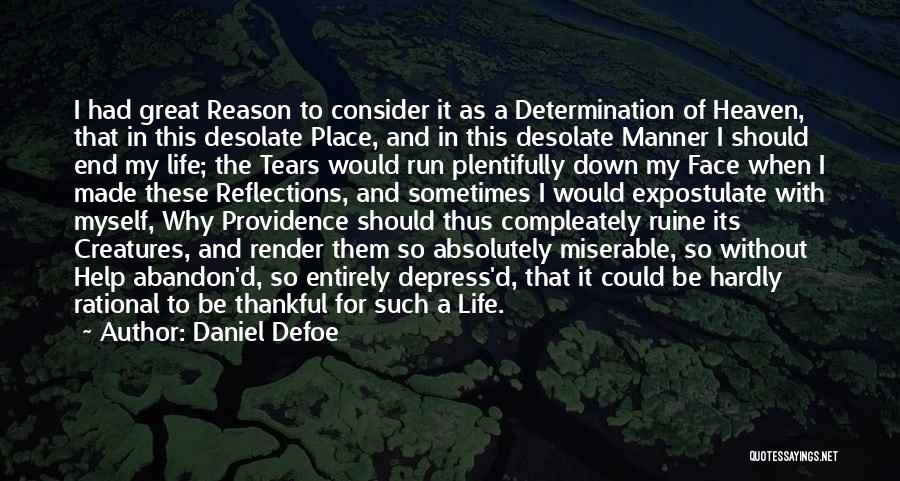 Daniel Defoe Quotes: I Had Great Reason To Consider It As A Determination Of Heaven, That In This Desolate Place, And In This