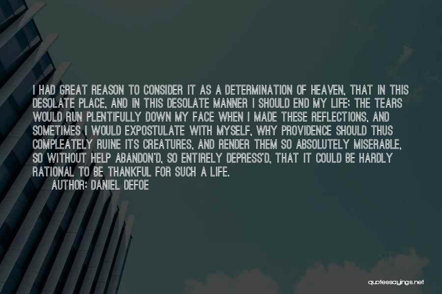 Daniel Defoe Quotes: I Had Great Reason To Consider It As A Determination Of Heaven, That In This Desolate Place, And In This