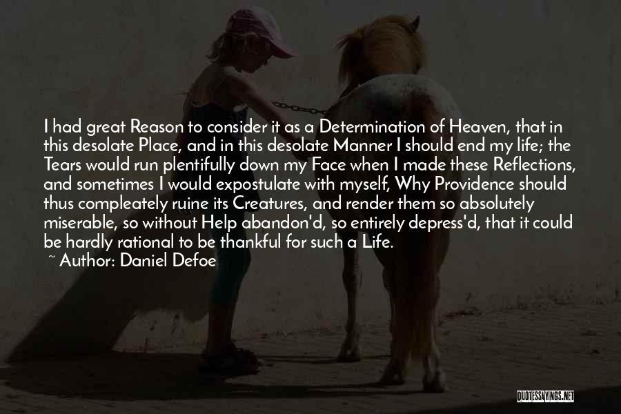 Daniel Defoe Quotes: I Had Great Reason To Consider It As A Determination Of Heaven, That In This Desolate Place, And In This