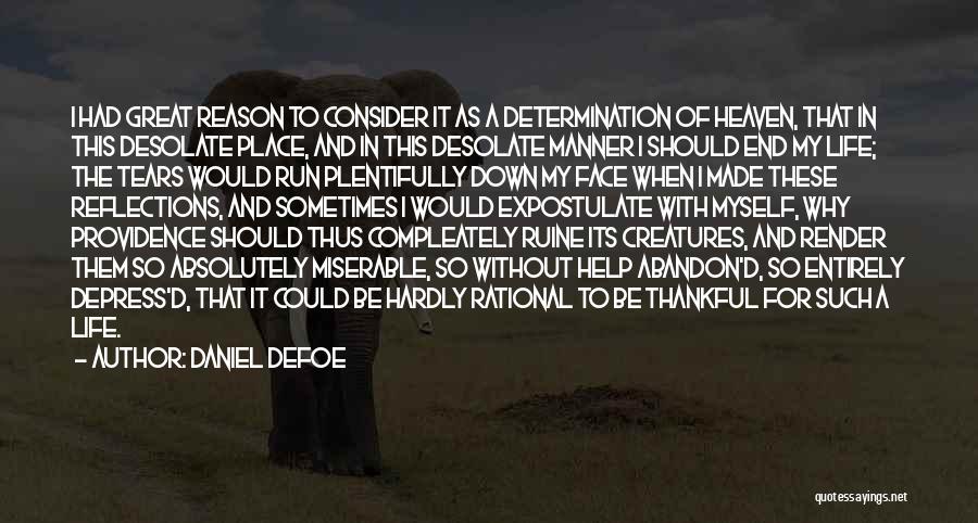 Daniel Defoe Quotes: I Had Great Reason To Consider It As A Determination Of Heaven, That In This Desolate Place, And In This