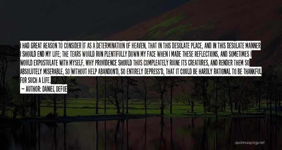 Daniel Defoe Quotes: I Had Great Reason To Consider It As A Determination Of Heaven, That In This Desolate Place, And In This