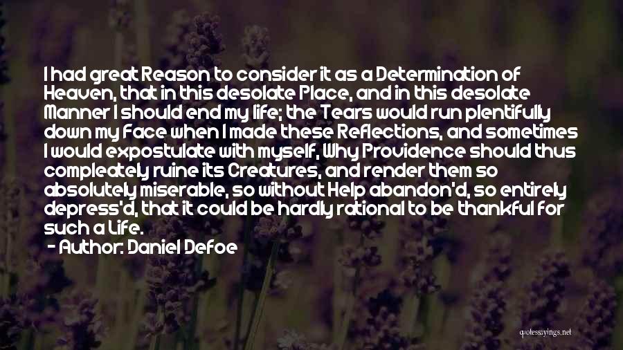 Daniel Defoe Quotes: I Had Great Reason To Consider It As A Determination Of Heaven, That In This Desolate Place, And In This