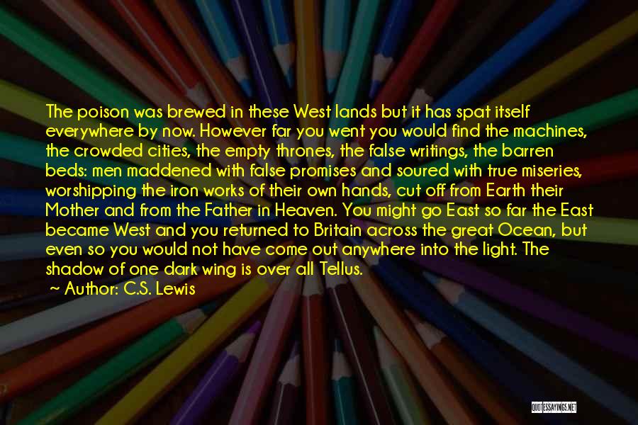 C.S. Lewis Quotes: The Poison Was Brewed In These West Lands But It Has Spat Itself Everywhere By Now. However Far You Went