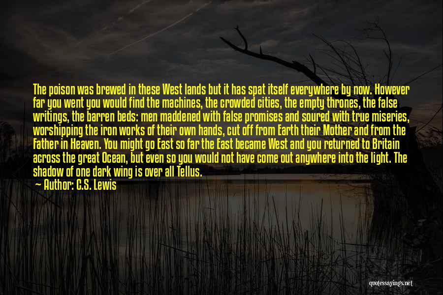 C.S. Lewis Quotes: The Poison Was Brewed In These West Lands But It Has Spat Itself Everywhere By Now. However Far You Went