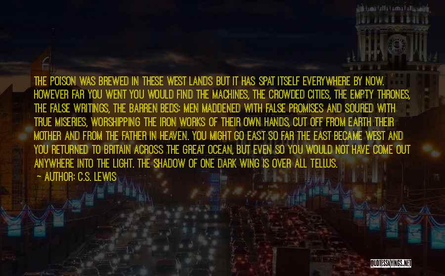 C.S. Lewis Quotes: The Poison Was Brewed In These West Lands But It Has Spat Itself Everywhere By Now. However Far You Went