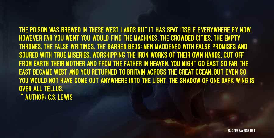 C.S. Lewis Quotes: The Poison Was Brewed In These West Lands But It Has Spat Itself Everywhere By Now. However Far You Went