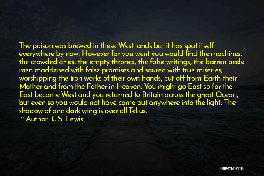 C.S. Lewis Quotes: The Poison Was Brewed In These West Lands But It Has Spat Itself Everywhere By Now. However Far You Went