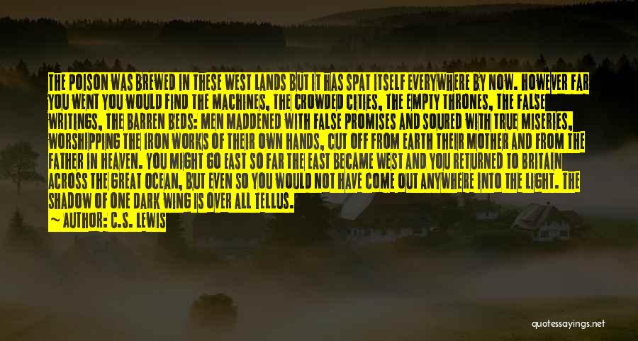C.S. Lewis Quotes: The Poison Was Brewed In These West Lands But It Has Spat Itself Everywhere By Now. However Far You Went