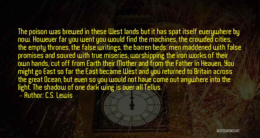 C.S. Lewis Quotes: The Poison Was Brewed In These West Lands But It Has Spat Itself Everywhere By Now. However Far You Went