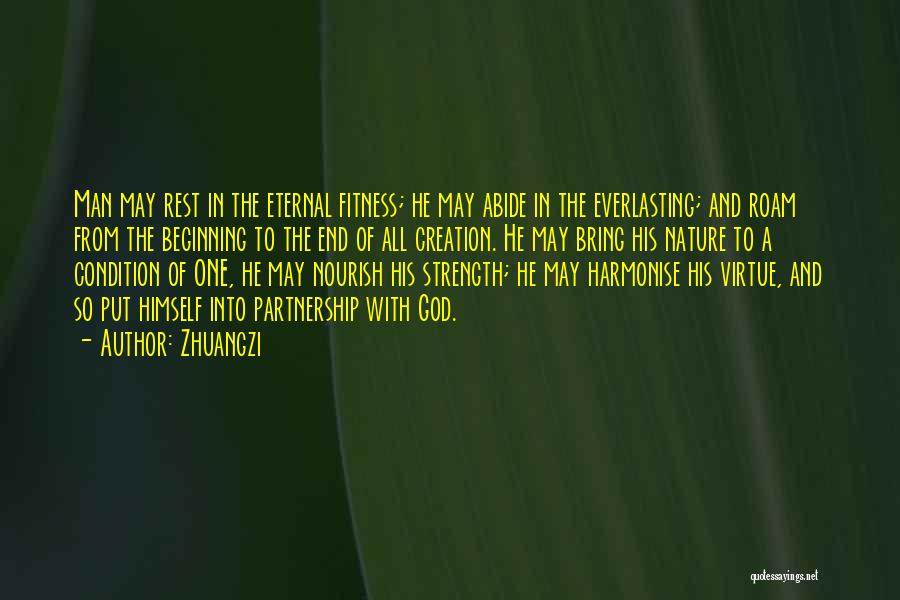 Zhuangzi Quotes: Man May Rest In The Eternal Fitness; He May Abide In The Everlasting; And Roam From The Beginning To The