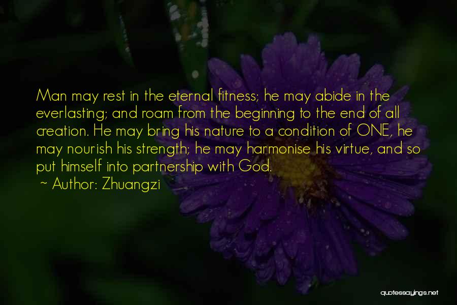 Zhuangzi Quotes: Man May Rest In The Eternal Fitness; He May Abide In The Everlasting; And Roam From The Beginning To The