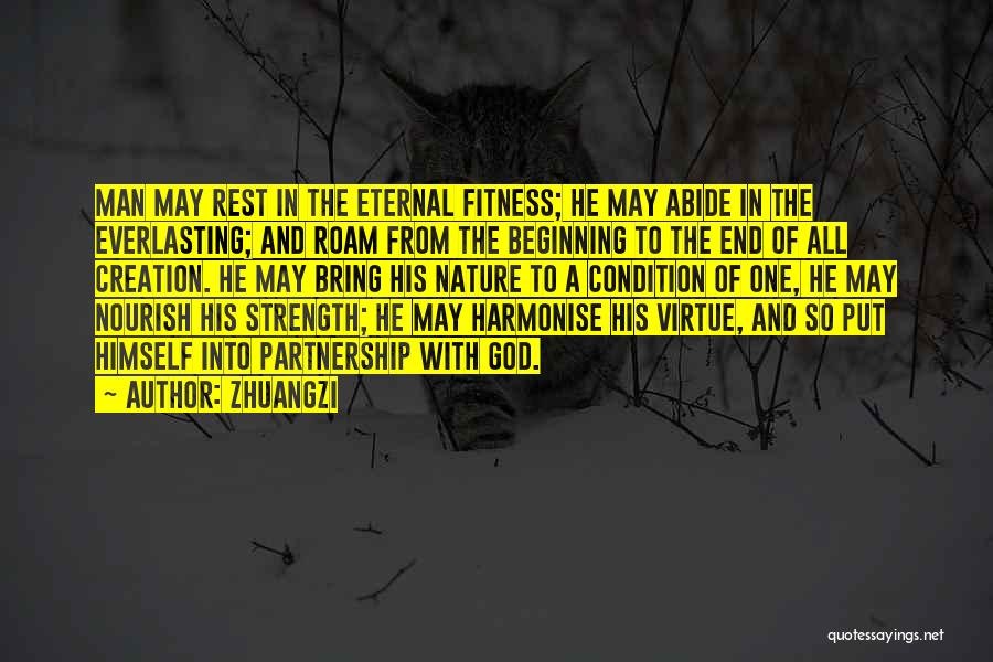 Zhuangzi Quotes: Man May Rest In The Eternal Fitness; He May Abide In The Everlasting; And Roam From The Beginning To The