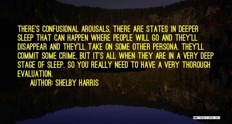 Shelby Harris Quotes: There's Confusional Arousals, There Are States In Deeper Sleep That Can Happen Where People Will Go And They'll Disappear And