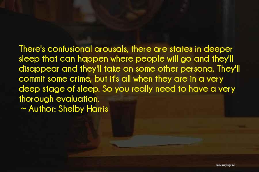 Shelby Harris Quotes: There's Confusional Arousals, There Are States In Deeper Sleep That Can Happen Where People Will Go And They'll Disappear And