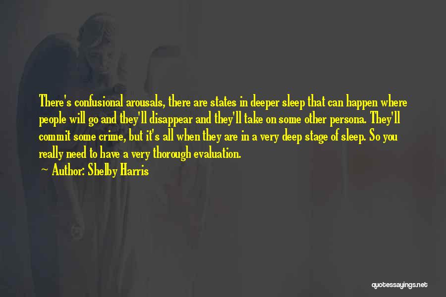 Shelby Harris Quotes: There's Confusional Arousals, There Are States In Deeper Sleep That Can Happen Where People Will Go And They'll Disappear And