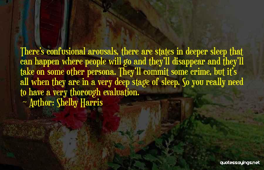 Shelby Harris Quotes: There's Confusional Arousals, There Are States In Deeper Sleep That Can Happen Where People Will Go And They'll Disappear And