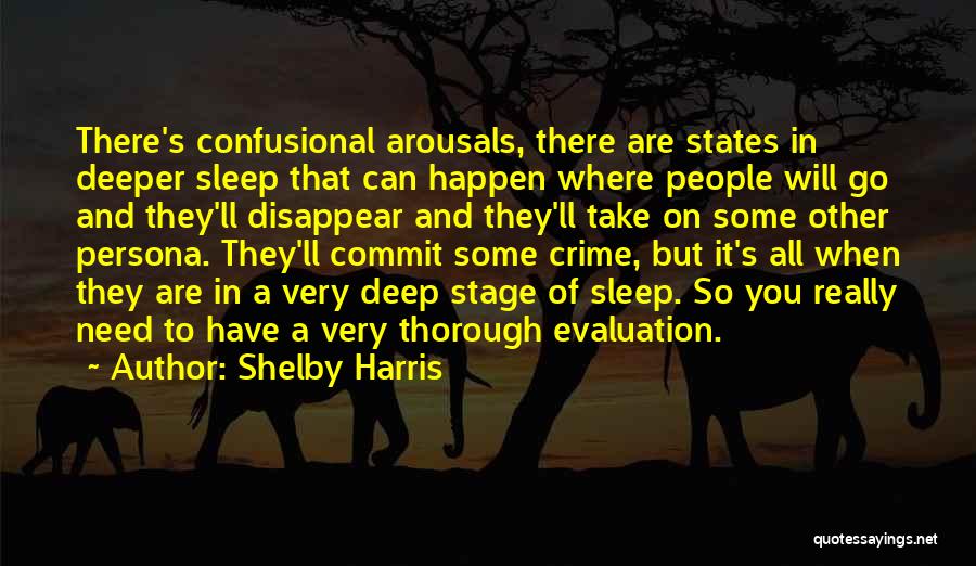 Shelby Harris Quotes: There's Confusional Arousals, There Are States In Deeper Sleep That Can Happen Where People Will Go And They'll Disappear And