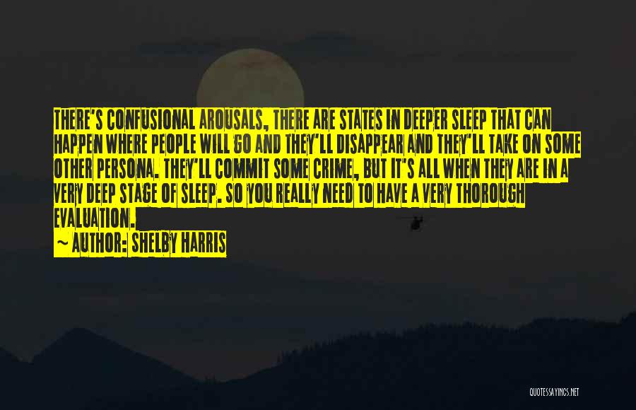 Shelby Harris Quotes: There's Confusional Arousals, There Are States In Deeper Sleep That Can Happen Where People Will Go And They'll Disappear And