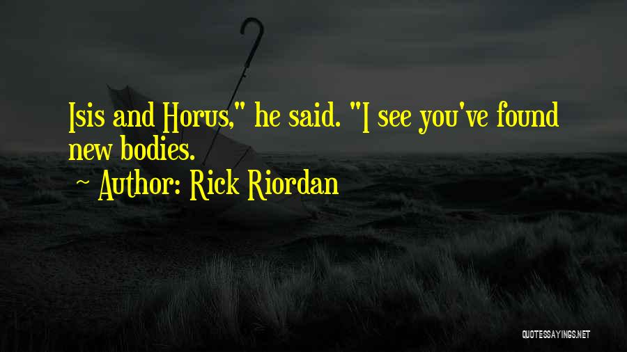 Rick Riordan Quotes: Isis And Horus, He Said. I See You've Found New Bodies.