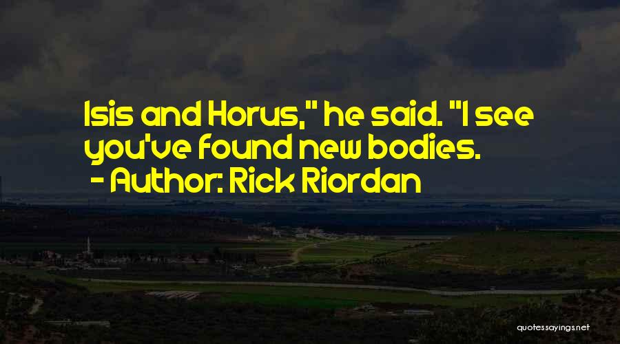 Rick Riordan Quotes: Isis And Horus, He Said. I See You've Found New Bodies.