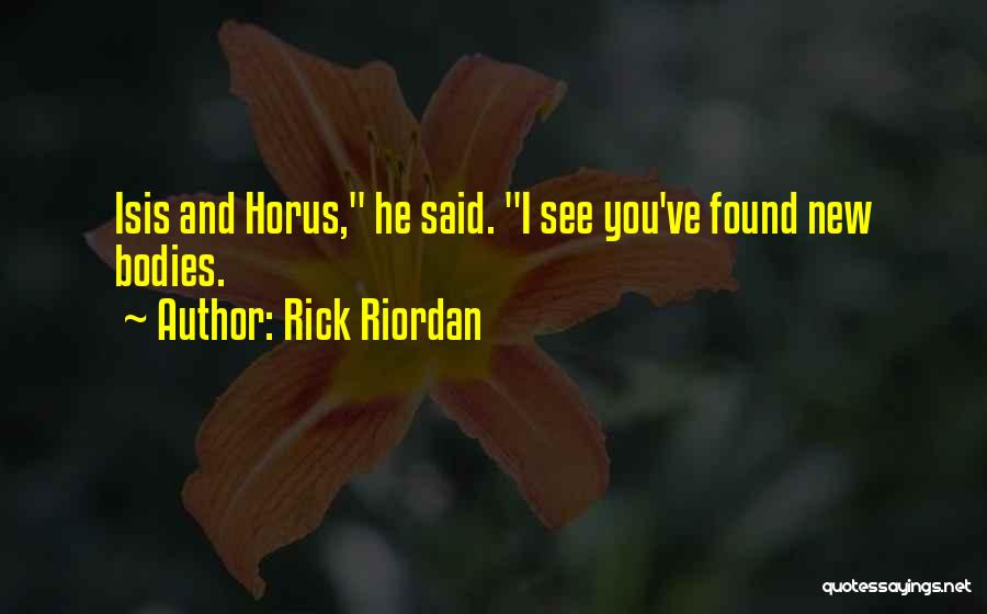 Rick Riordan Quotes: Isis And Horus, He Said. I See You've Found New Bodies.