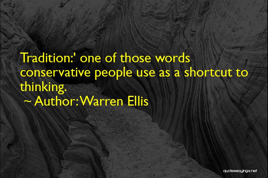 Warren Ellis Quotes: Tradition:' One Of Those Words Conservative People Use As A Shortcut To Thinking.