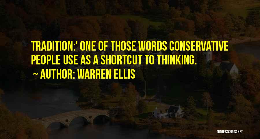Warren Ellis Quotes: Tradition:' One Of Those Words Conservative People Use As A Shortcut To Thinking.