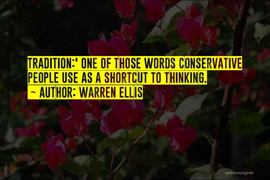 Warren Ellis Quotes: Tradition:' One Of Those Words Conservative People Use As A Shortcut To Thinking.
