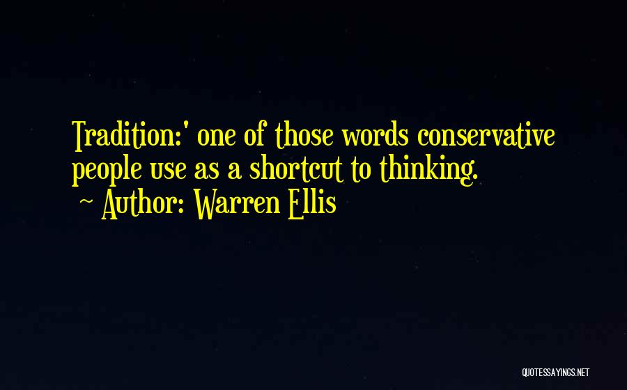 Warren Ellis Quotes: Tradition:' One Of Those Words Conservative People Use As A Shortcut To Thinking.