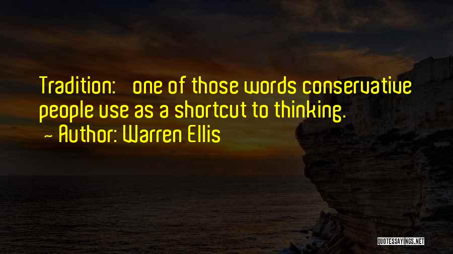 Warren Ellis Quotes: Tradition:' One Of Those Words Conservative People Use As A Shortcut To Thinking.