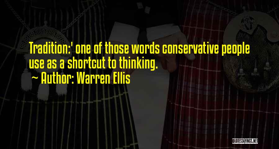 Warren Ellis Quotes: Tradition:' One Of Those Words Conservative People Use As A Shortcut To Thinking.