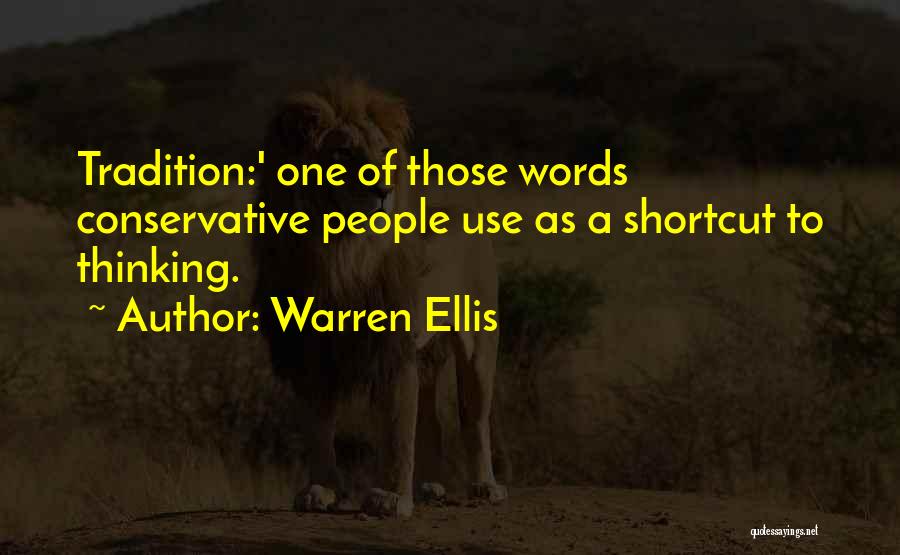 Warren Ellis Quotes: Tradition:' One Of Those Words Conservative People Use As A Shortcut To Thinking.