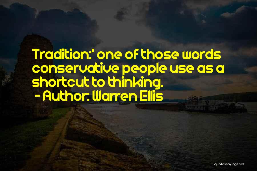 Warren Ellis Quotes: Tradition:' One Of Those Words Conservative People Use As A Shortcut To Thinking.