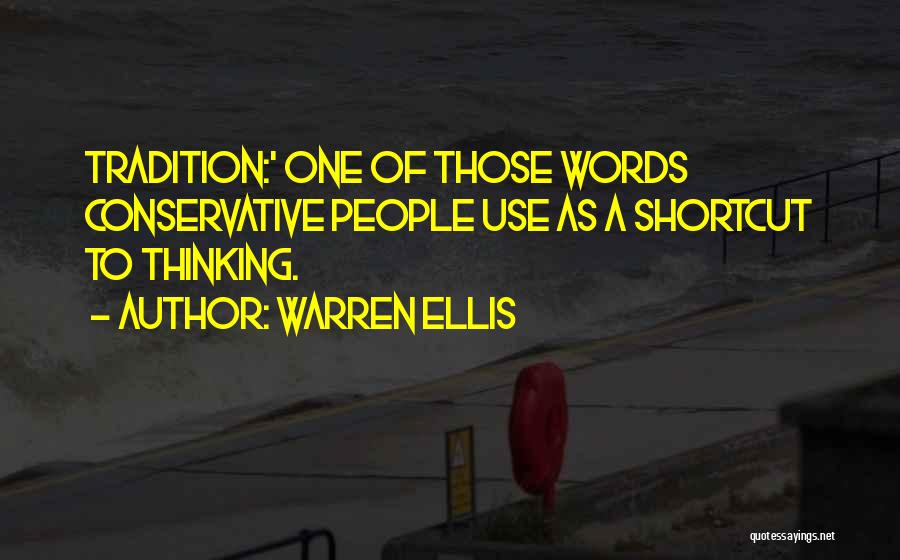 Warren Ellis Quotes: Tradition:' One Of Those Words Conservative People Use As A Shortcut To Thinking.