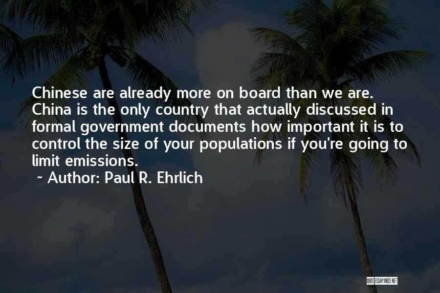 Paul R. Ehrlich Quotes: Chinese Are Already More On Board Than We Are. China Is The Only Country That Actually Discussed In Formal Government