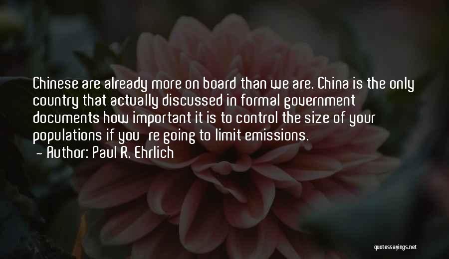 Paul R. Ehrlich Quotes: Chinese Are Already More On Board Than We Are. China Is The Only Country That Actually Discussed In Formal Government