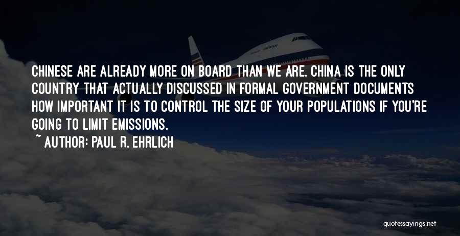 Paul R. Ehrlich Quotes: Chinese Are Already More On Board Than We Are. China Is The Only Country That Actually Discussed In Formal Government