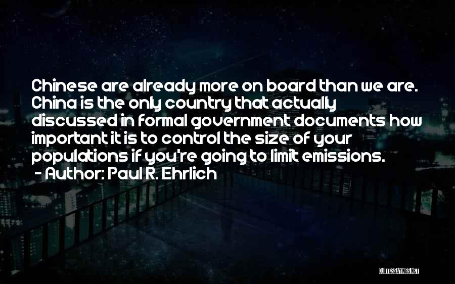 Paul R. Ehrlich Quotes: Chinese Are Already More On Board Than We Are. China Is The Only Country That Actually Discussed In Formal Government