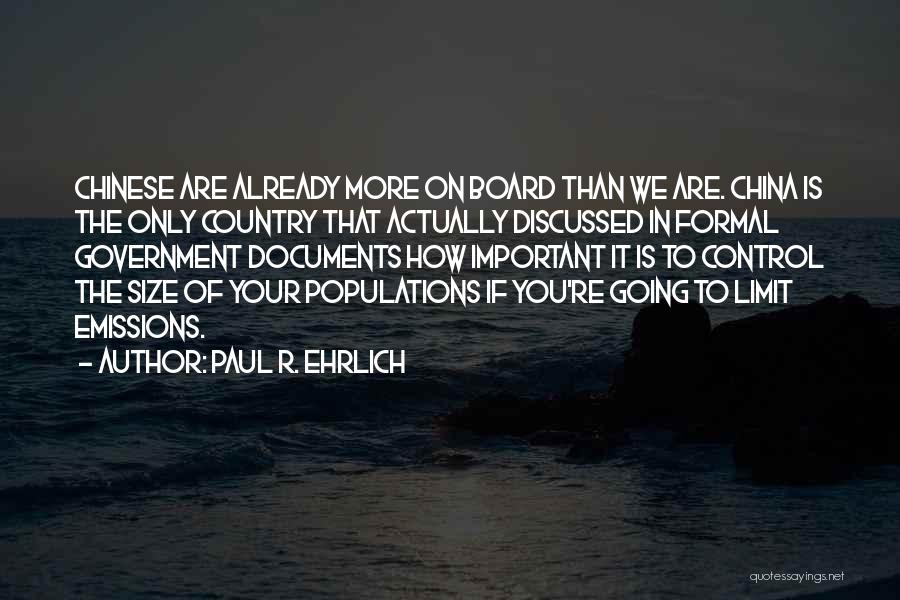 Paul R. Ehrlich Quotes: Chinese Are Already More On Board Than We Are. China Is The Only Country That Actually Discussed In Formal Government