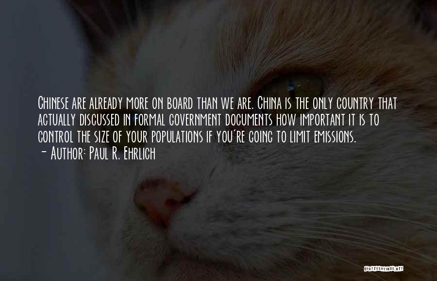 Paul R. Ehrlich Quotes: Chinese Are Already More On Board Than We Are. China Is The Only Country That Actually Discussed In Formal Government