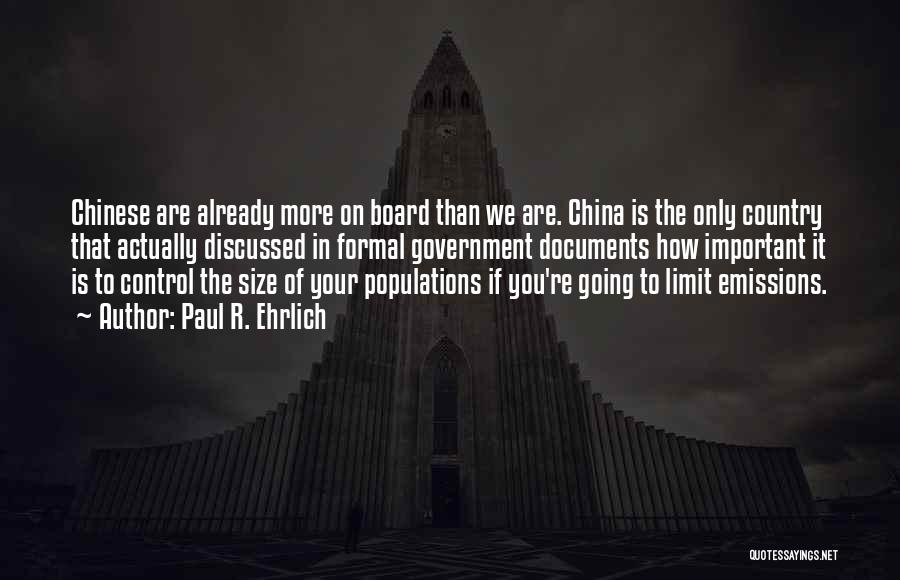 Paul R. Ehrlich Quotes: Chinese Are Already More On Board Than We Are. China Is The Only Country That Actually Discussed In Formal Government