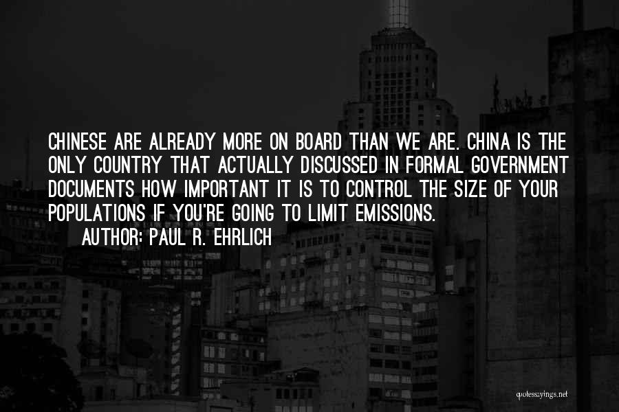 Paul R. Ehrlich Quotes: Chinese Are Already More On Board Than We Are. China Is The Only Country That Actually Discussed In Formal Government