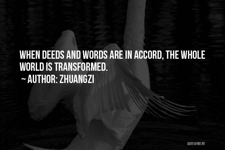 Zhuangzi Quotes: When Deeds And Words Are In Accord, The Whole World Is Transformed.