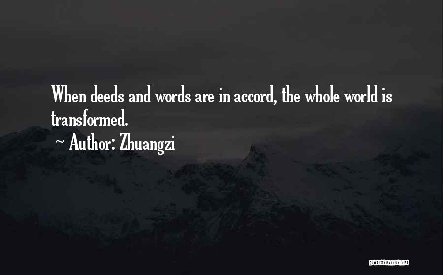 Zhuangzi Quotes: When Deeds And Words Are In Accord, The Whole World Is Transformed.