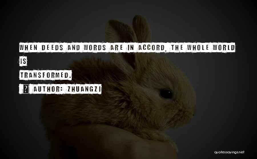 Zhuangzi Quotes: When Deeds And Words Are In Accord, The Whole World Is Transformed.